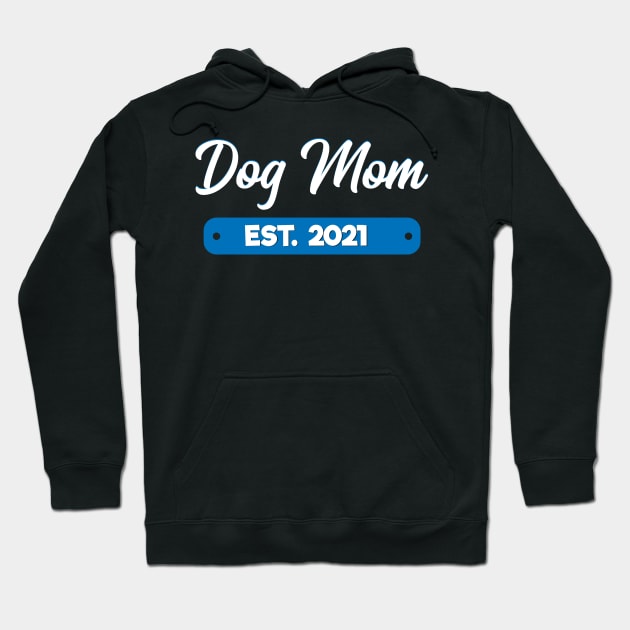 Dog Mom Est. 2021 Hoodie by MetropawlitanDesigns